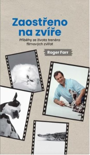 Zaostřeno na zvíře  - Příběhy ze života trenéra filmových zvířat