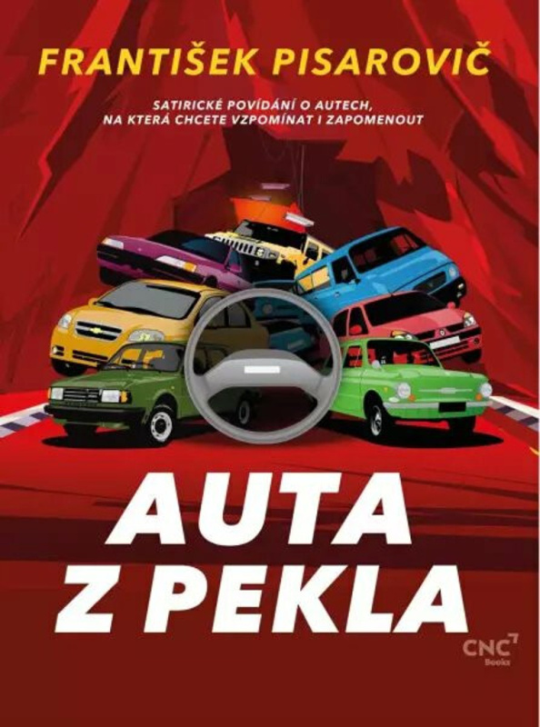 Auta z pekla - Satirické povídání o autech, na která chcete vzpomínat i zapomenout CZECH NEWS CENTER a.s.