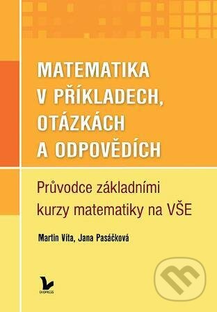 Matematika v příkladech, otázkách a odpovědích - Víta Martin, Pasáčková Jana