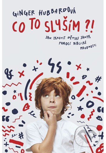 Co to slyším?! (Jak zkrotit dětský jazyk pomocí biblické moudrosti) - kniha z kategorie Vztahy a rodina