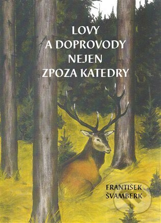 Lovy a doprovody nejen zpoza katedry - František Švamberk