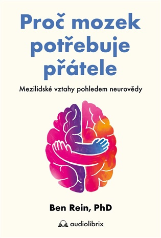 Proč mozek potřebuje přátele (Mezilidské vztahy pohledem neurovědy) - kniha z kategorie Psychológia
