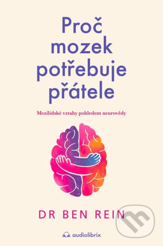 Proč mozek potřebuje přátele (Mezilidské vztahy pohledem neurovědy) - kniha z kategorie Psychológia