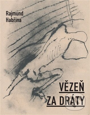 Vězeň za dráty - Rajmund Habřina - kniha z kategorie Poézia