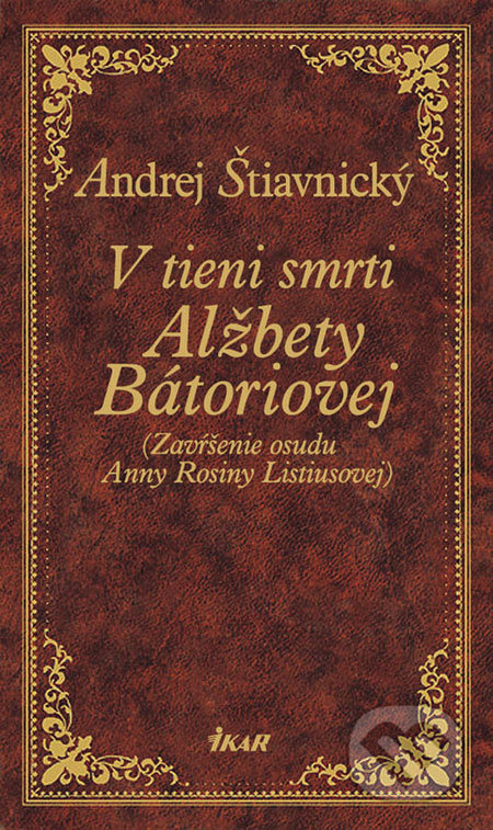 V tieni smrti Alžbety Báthoriovej (Zavŕšenie osudu Anny Rosiny Listiusovej) - kniha z kategorie Beletrie