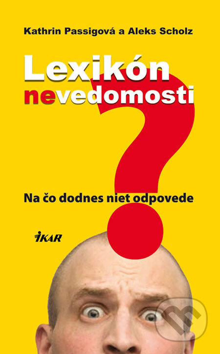 Lexikón nevedomosti (Na čo dodnes niet odpovede?) - Kathrin Passigová, Aleks Scholz - kniha z kategorie Přírodní vědy a technika