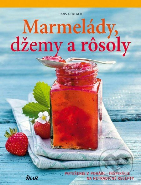 Marmelády, džemy a rôsoly (Potešenie v pohári - inšpirácie na netradičné recepty) - kniha z kategorie Podle úpravy