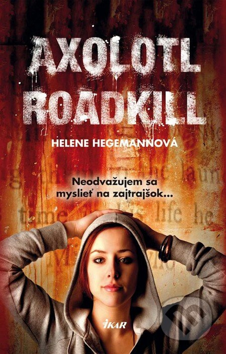 Axolotl Roadkill (Neodvažujem sa myslieť na zajtrajšok...) - kniha z kategorie Beletrie