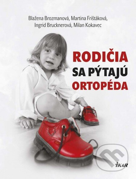 Rodičia sa pýtajú ortopéda - Blažena Brozmanová, Martina Frištáková, Ingrid Brucknerová, Milan Kokavec - kniha z kategorie Pediatrie