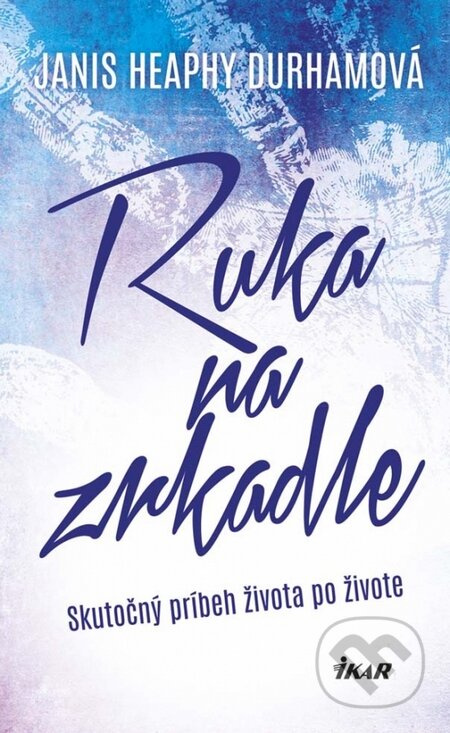 Ruka na zrkadle (Skutočný príbeh života po živote) - kniha z kategorie Beletrie