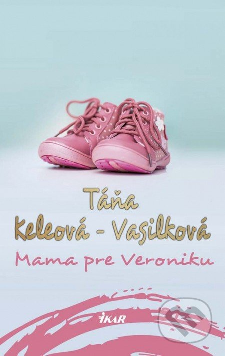 Mama pre Veroniku - Táňa Keleová-Vasilková - kniha z kategorie Společenská beletrie