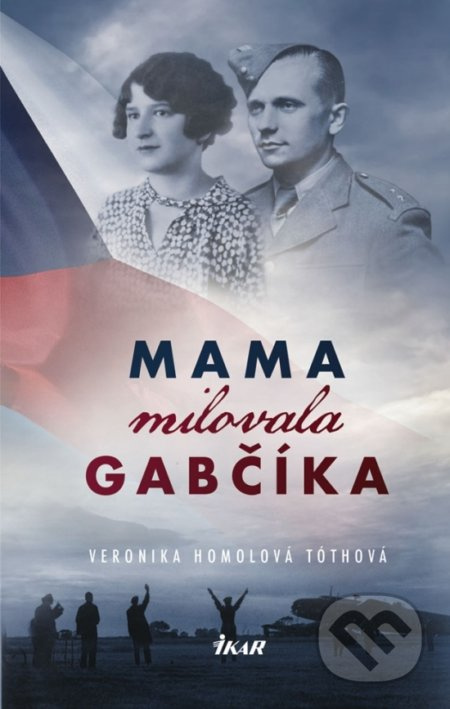 Mama milovala Gabčíka - Veronika Homolová Tóthová - kniha z kategorie Společenská beletrie