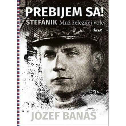 Prebijem sa! Štefánik Muž železnej vole (slovensky)