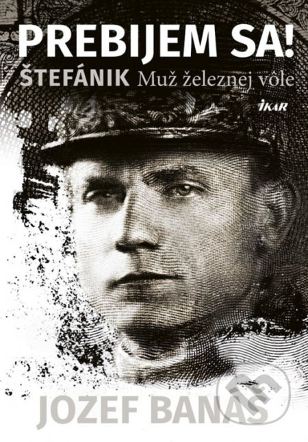 Prebijem sa! Štefánik Muž železnej vole (slovensky)