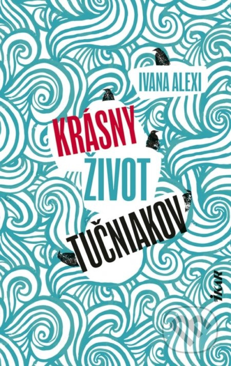 Krásny život tučniakov - Ivana Alexi - kniha z kategorie Společenská beletrie