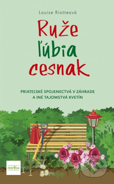 Ruže ľúbia cesnak (Priateľské spojenectvá v záhrade a iné tajomstvá kvetín) - kniha z kategorie Dům, byt a zahrada