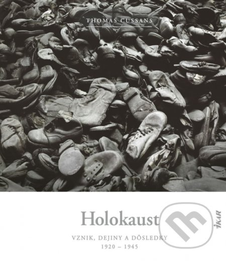 Holokaust (Vznik, dejiny a dôsledky: 1920 - 1945) - Thomas Cussans - kniha z kategorie Historie