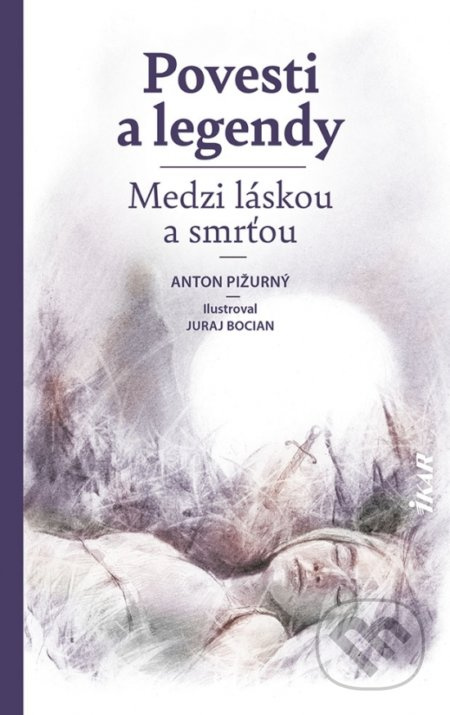 Povesti a legendy (Medzi láskou a smrťou) - Anton Pižurný, Juraj Bocian (ilustrátor) - kniha z kategorie Beletrie
