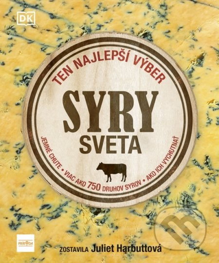 Syry sveta (Ten najlepší výber. Jemné chute. Viac ako 750 druhov syra. Ako ich vychutnať) - kniha z kategorie Kuchařky