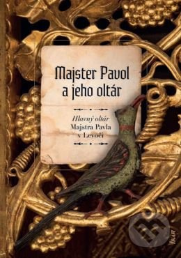Majster Pavol a jeho oltár (Hlavný oltár Majstra Pavla v Levoči)