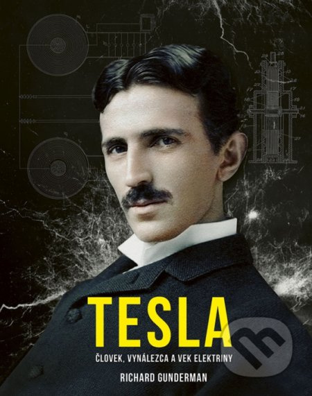 Tesla (Človek, vynálezca a vek elektriny) - Richard Gunderman - kniha z kategorie Životopisy