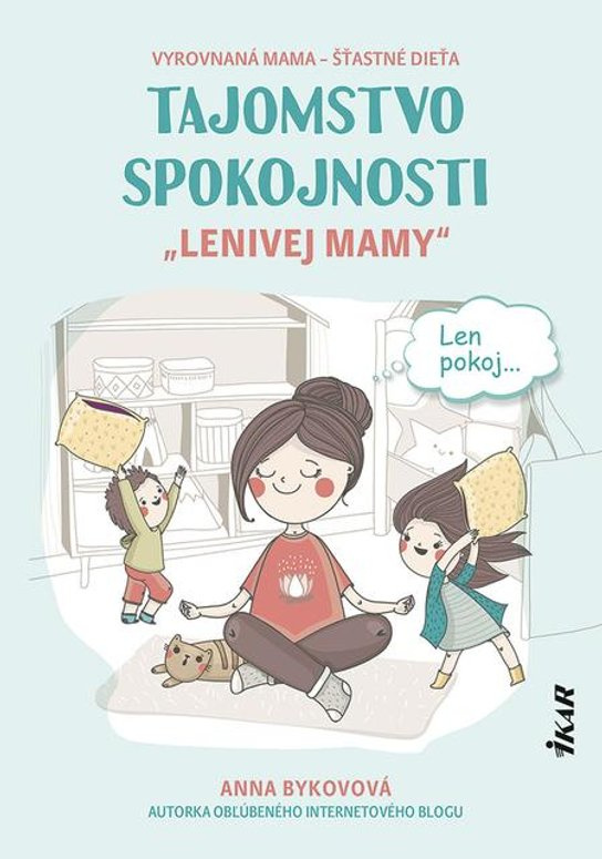 Tajomstvo spokojnosti „lenivej mamy“ -  Anna Bykovová