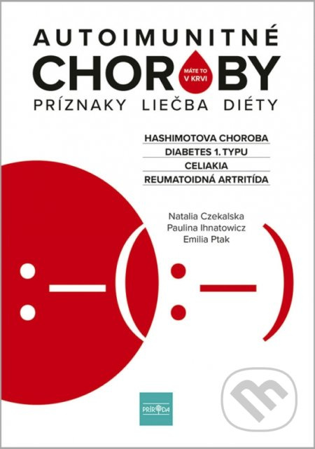 Autoimunitné choroby (Príznaky, liečba, diéty) - Paulina Ihnatowicz, Natalia Czekalska, Emilia Ptak - kniha z kategorie Zdraví a životní styl