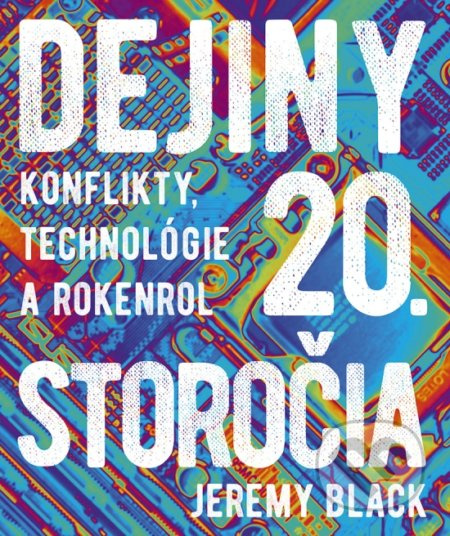 Dejiny 20. storočia (Konflikty, technológie a rokenrol) - kniha z kategorie Historie