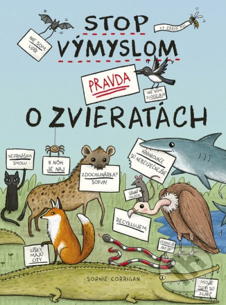 Stop výmyslom! Pravda o zvieratách - Sophie Corrigan (ilustrátor), Sophie Corrigan - kniha z kategorie Naučné knihy