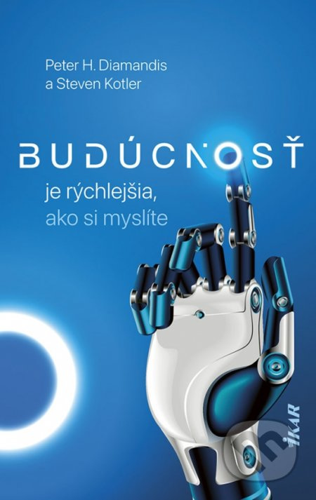 Budúcnosť je rýchlejšia, ako si myslíte - Peter H. Diamandis, Steven Kotler - kniha z kategorie Společenská beletrie