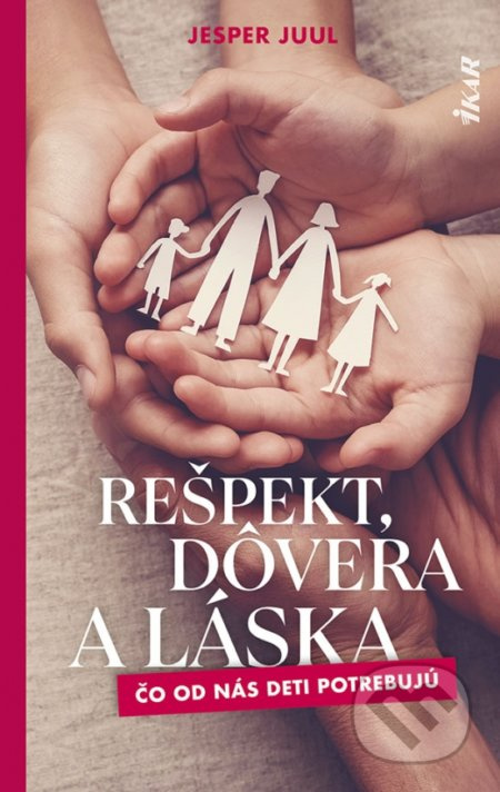 Rešpekt, dôvera a láska (Čo od nás deti potrebujú) - kniha z kategorie Vztahy a rodina