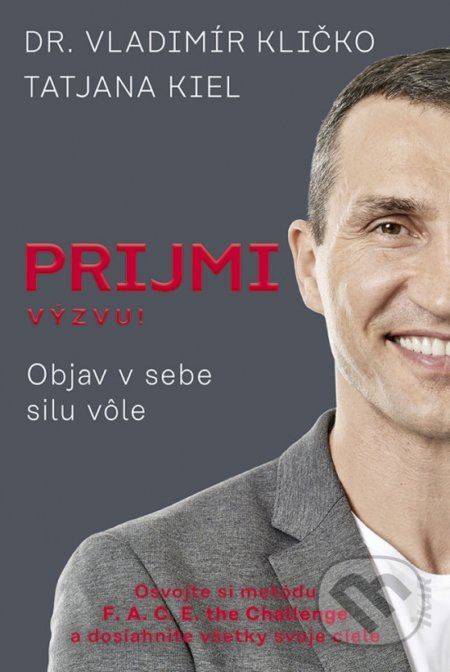 Prijmi výzvu!: Objav v sebe silu vôle - Vladimír Kličko, Tatjana Kiel - kniha z kategorie Motivace a seberozvoj