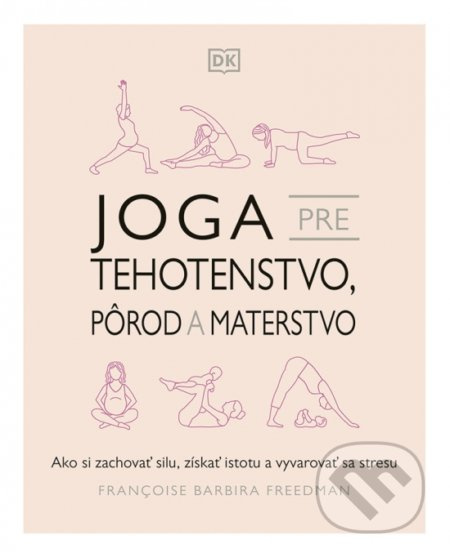 Joga pre tehotenstvo, pôrod a materstvo (Ako si zachovať silu, získať istotu a vyvarovať sa stresu) - kniha z kategorie Individuální sporty