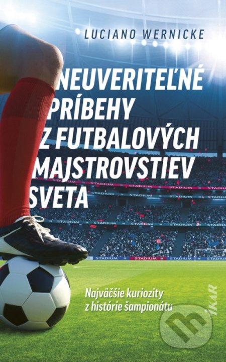 Neuveriteľné príbehy z futbalových majstrovstiev sveta - kniha z kategorie Kolektivní sporty
