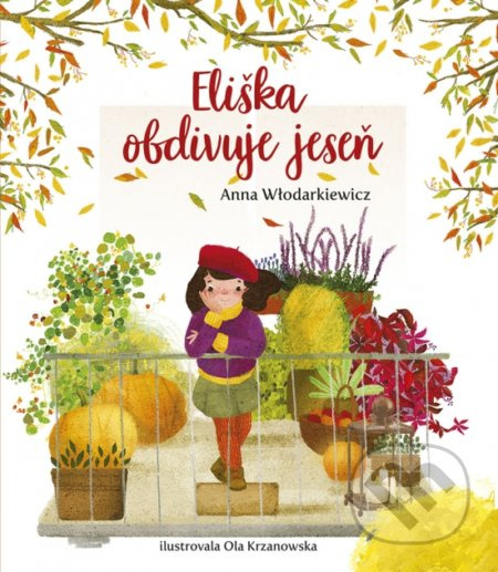 Eliška obdivuje jeseň - Anna Wlodarkiewicz, Ola Krzanowska (ilustrátor) - kniha z kategorie Beletrie pro děti