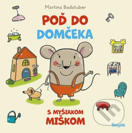 Poď do domčeka s myšiakom Miškom - Martina Badstuber - kniha z kategorie Pro děti