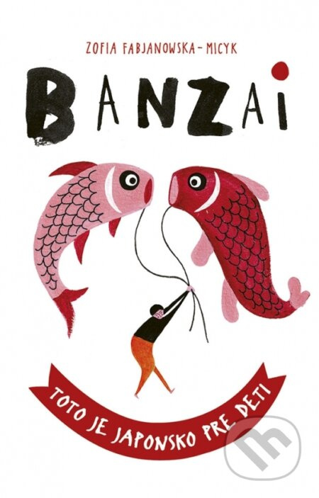 Banzai (Toto je Japonsko pre deti) - Zofia Fabjanowska-Micyk - kniha z kategorie Naučné knihy