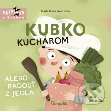 Kubko kuchárom alebo radosť z jedla - Marta Galewska-Kustra, Joanna Kłos (ilustrátor) - kniha z kategorie Naučné knihy