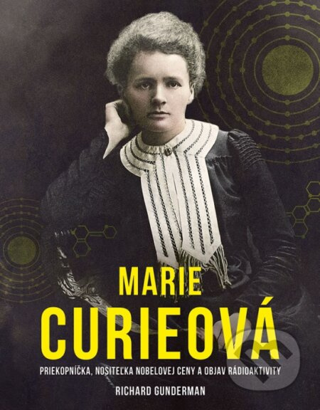 Marie Curieová (Priekopníčka, nositeľka Nobelovej ceny a objav rádioaktivity) - kniha z kategorie Životopisy