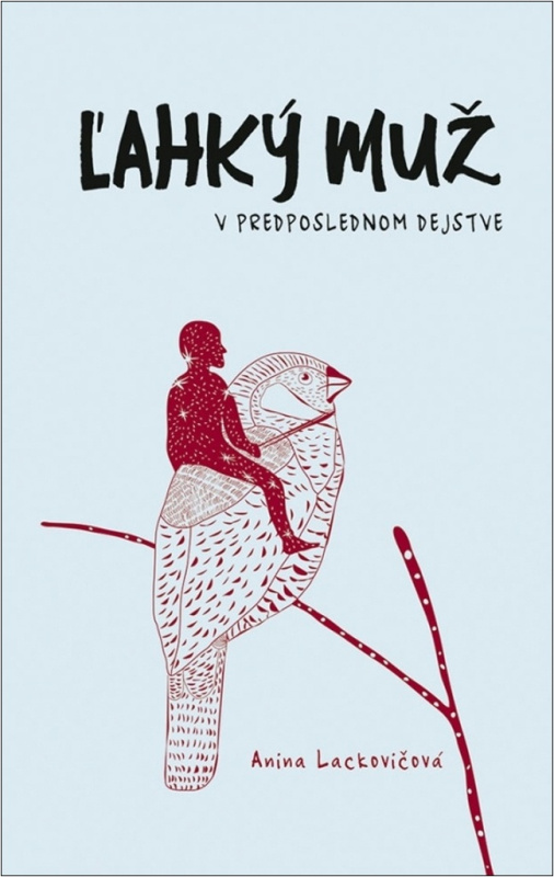 Ľahký muž v predposlednom dejstve - Anna Lackovičová - kniha z kategorie Beletrie