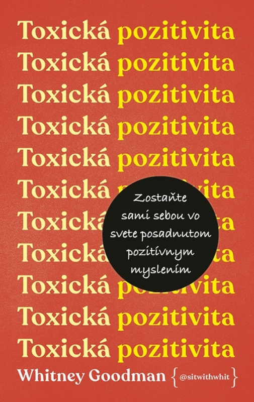 Toxická pozitivita (Zostaňte sami sebou vo svete posadnutom pozitívnym myslením)