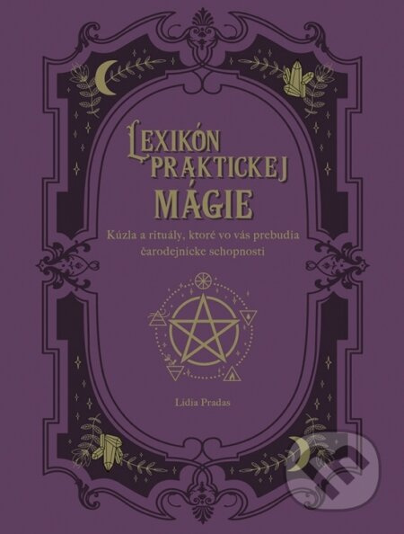 Lexikón praktickej mágie (Kúzla a rituály, ktoré vo vás prebudia čarodejnícke schopnosti) - kniha z kategorie Magie a okultismus