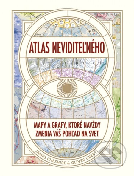 Atlas neviditeľného: Mapy a grafy, ktoré navždy zmenia váš pohľad na svet (slovensky)