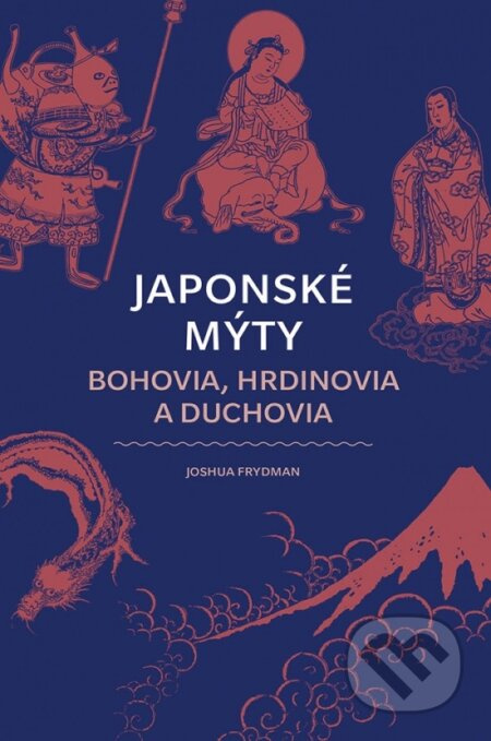 Japonské mýty (Bohovia, hrdinovia a duchovia) - Joshua Frydman - kniha z kategorie Mýty, pověsti a legendy