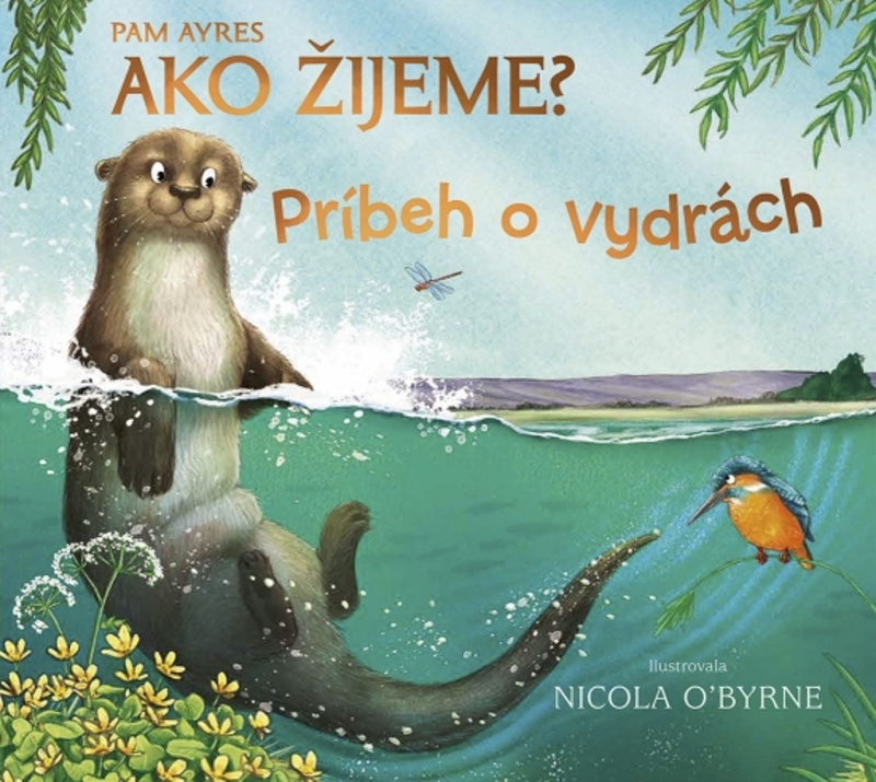 Ako žijeme? Príbeh o vydrách - Pam Ayres, Nicola O'Byrne (ilustrátor) - kniha z kategorie Pro děti