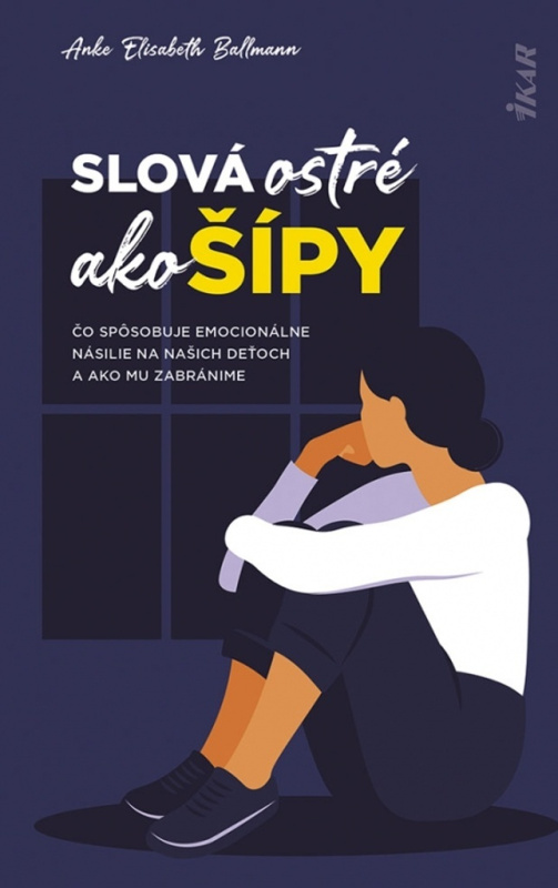 Slová ostré ako šípy (Čo spôsobuje emocionálne násilie na našich deťoch a ako mu zabránime) - kniha z kategorie Psychologie
