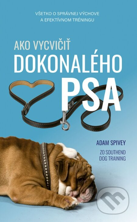 Ako vycvičiť dokonalého psa (Všetko o správnej výchove a efektívnom tréningu) - kniha z kategorie Chov zvířat