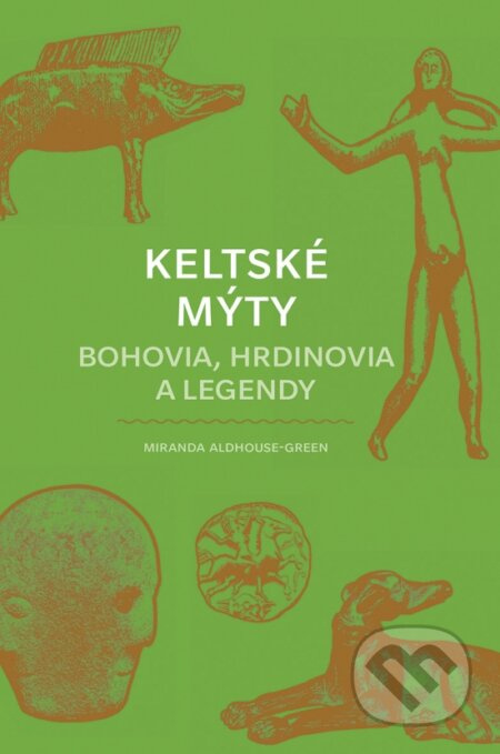 Keltské mýty (Bohovia, hrdinovia a legendy) - Miranda Aldhouse-Green - kniha z kategorie Mýty, pověsti a legendy