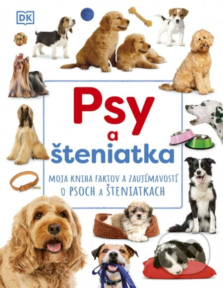 Psy a šteniatka (Moja kniha faktov a zaujímavostí o psoch a šteniatkach) - kniha z kategorie Encyklopedie