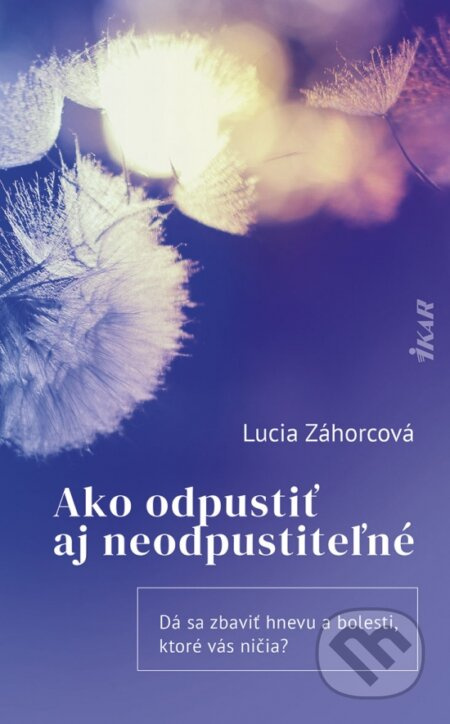 Ako odpustiť aj neodpustiteľné (Dá sa zbaviť hnevu a bolesti, ktoré vás ničia?) - kniha z kategorie Psychologie